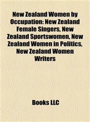 New Zealand Women by Occupation New Zealand Female Singers, New Zealand Sportswomen, New Zealand Women in Politics, New Zealand Women Writers,1157892035,9781157892038