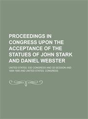 Proceedings in Congress Upon the Acceptance of the Statues of John Stark and Daniel Webster,1150155477,9781150155475