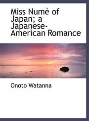 Miss Numè of Japan; a Japanese-American Romance,1116446588,9781116446586
