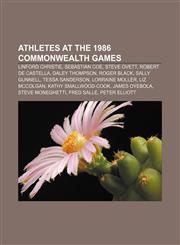Athletes at the 1986 Commonwealth Games Linford Christie, Sebastian Coe, Steve Ovett, Robert de Castella, Daley Thompson, Roger Black,1155937880,9781155937885