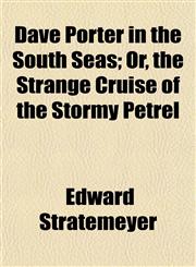 Dave Porter in the South Seas; Or, the Strange Cruise of the Stormy Petrel,1152019996,9781152019997