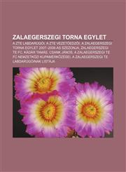 Zalaegerszegi Torna Egylet A Zte Labdarugoi, a Zte Vezet Edz I, a Zalaegerszegi Torna Egylet 2007-2008-As Szezonja, Zalaegerszegi Te FC,1233352857,9781233352852