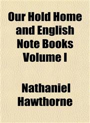 Our Hold Home and English Note Books Volume I,1153074362,9781153074360