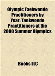 Olympic Taekwondo Practitioners by Year Taekwondo Practitioners at the 2000 Summer Olympics,1157898009,9781157898009
