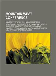 Mountain West Conference University of Utah, 2010 NCAA conference realignment, University of Wyoming, UNLV Rebels, Utah Utes, University of Nevada, Las Vegas, University of New Mexico, San Diego State Aztecs, MountainWest Sports Network,1157609961,9781157609964