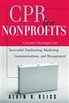 Cpr for Nonprofits Creative Strategies for Successful Fundraising, Marketing, Communications, and Management,0787952419,9780787952419