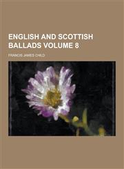 English and Scottish Ballads Volume 8,1230343547,9781230343549