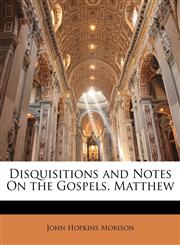 Disquisitions and Notes On the Gospels. Matthew,1142097587,9781142097585