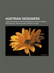 Austrian designers Josef Hoffmann, Stefan Sagmeister, Oskar Strnad, Arik Brauer, Anton Aicher, Robert Kalina,1157426034,9781157426035