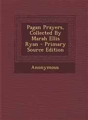 Pagan Prayers, Collected By Marah Ellis Ryan - Primary Source Edition,1294096303,9781294096306