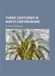 three centuries in north oxfordshire,1151283118,9781151283115