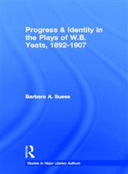 Progress & Identity in the Plays of W.B. Yeats, 1892-1907,041596654X,9780415966542