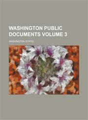 Washington public documents Volume 3,1231007680,9781231007686