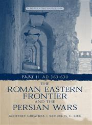 Roman Eastern Frontier and the Persian Wars: 363-628 AD, a Narrative Sourcebook,0415146879,9780415146876