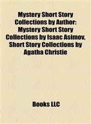 Mystery Short Story Collections by Author Mystery Short Story Collections by Isaac Asimov, Short Story Collections by Agatha Christie,1157886353,9781157886358
