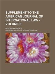Supplement to the American Journal of International Law (Volume 6); Official Documents,1153929384,9781153929387