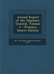 Annual Report of the Adjutant-General, Volume 1 - Primary Source Edition,1287997767,9781287997764