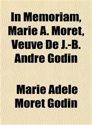 In Memoriam, Marie A. Moret, Veuve De J.-B. André Godin,1152660551,9781152660557
