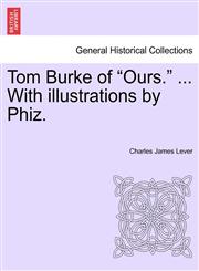 Tom Burke of "Ours." ... With illustrations by Phiz.,1241235791,9781241235796
