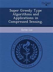 Super Greedy Type Algorithms and Applications in Compressed Sensing.,1243781696,9781243781697