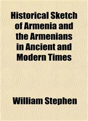 Historical Sketch of Armenia and the Armenians in Ancient and Modern Times,1152832484,9781152832480