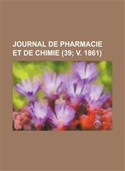 Journal de Pharmacie Et de Chimie (39; V. 1861),1153559471,9781153559478