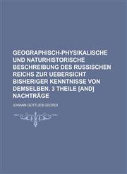 Geographisch-physikalische und naturhistorische Beschreibung des Russischen Reichs zur Uebersicht bisheriger Kenntnisse von demselben. 3 Theile [and] Nachträge,1236740068,9781236740069