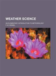 Weather Science; An Elementary Introduction to Meteorology,1150323930,9781150323935