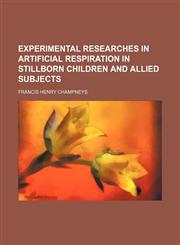 Experimental researches in artificial respiration in stillborn children and allied subjects,1235581314,9781235581311