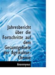 Jahresbericht über die Fortschritte auf dem Gesamtgebiete der Agrikultur-Chemie,1116567431,9781116567434