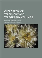 Cyclopedia of telephony and telegraphy Volume 2 ; a general reference work,1130865878,9781130865875