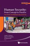 Human Security From Concept to Practice : Case Studies from Northeast India and Orissa,9814324892,9789814324892