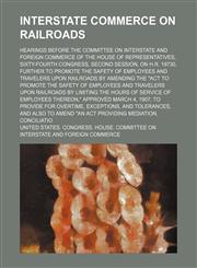 Interstate commerce on railroads; Hearings before the Committee on interstate and foreign commerce of the House of representatives, Sixty-fourth Congress, second session, on H.R. 19730, further to promote the safety of employees and,1154170403,9781154170405
