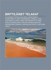 Brittiläiset telakat Alexander Stephen and Sons, Armstrongin valmistamat alukset, Beardmore, Cammell Laird, Chathamin telakka, Denny,1232820458,9781232820451