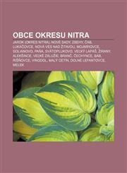Obce okresu Nitra Jarok (okres Nitra), Nové Sady, Zbehy, Čab, Lukáčovce, Nová Ves nad Žitavou, Mojmírovce, Golianovo, Paňa, Svätoplukovo,1232997757,9781232997757