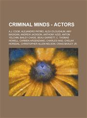 Criminal Minds - Actors A.J. Cook, Alejandro Patino, Alex O'Loughlin, Amy Madigan, Andrew Jackson, Anthony Azizi, Anton Yelchin, Bailey Chase,,1234750228,9781234750220
