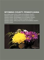 Wyoming County, Pennsylvania Buildings and structures in Wyoming County, Pennsylvania, Geography of Wyoming County, Pennsylvania,1157549454,9781157549451
