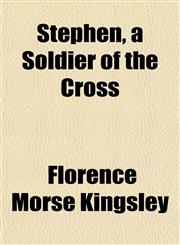 Stephen, a Soldier of the Cross,1154857433,9781154857436