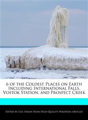 6 of the Coldest Places on Earth Including International Falls, Vostok Station, and Prospect Creek,1270809083,9781270809081