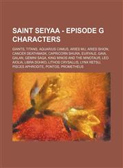 Saint Seiyaa - Episode G characters Giants, Titans, Aquarius Camus, Aries Mu, Aries Shion, Cancer Deathmask, Capricorn Shura, Euryale, Gaia, Galan, Gemini Saga, King Minos and the Minotaur, Leo Aiolia, Libra Dohko, Lithos Crysallis, Lynx Retsu, Pisces Ap,1234853116,9781234853112