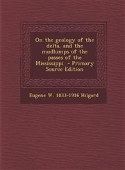 On the geology of the delta, and the mudlumps of the passes of the Mississippi  - Primary Source Edition,1295625946,9781295625949