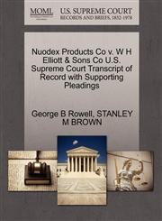 Nuodex Products Co v. W H Elliott & Sons Co U.S. Supreme Court Transcript of Record with Supporting Pleadings,1270431528,9781270431527