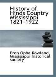 History of Hinds Country Mississippi 1821-1922,111690649X,9781116906493