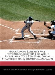 Major League Baseball's Most Notorious Criminals Like Willie Aikens, Alex Cole, Pete Rose, Daryyl Strawberry, Hank Thompson, and More,1270838431,9781270838432
