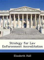 Strategy for Law Enforcement Accreditation,124940892X,9781249408925