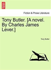 Tony Butler. [A Novel. by Charles James Lever.],1240867751,9781240867752