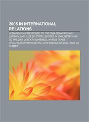 2005 in international relations Humanitarian response to the 2004 Indian Ocean earthquake, List of state leaders in 2005,1157624944,9781157624943