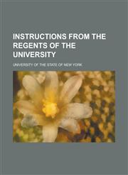 INSTRUCTIONS FROM THE REGENTS OF THE UNIVERSITY,1230188053,9781230188058