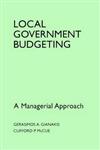 Local Government Budgeting A Managerial Approach,027595272X,9780275952723
