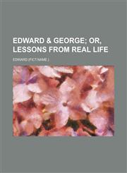 Edward & George;  or, Lessons from real life,1154470008,9781154470000